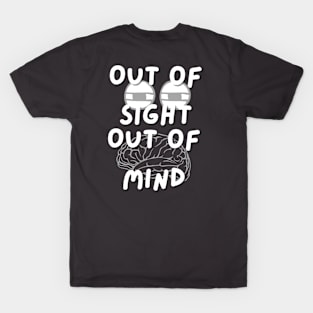 Out of Sight Out of Mind T-Shirt